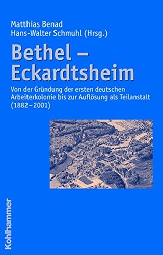 Cover for Bethel - Eckardtsheim: Von Der Gruendung Der Ersten Deutschen Arbeiterkolonie Bis Zur Auflosung Als Teilanstalt 1882-2001 (German Edition)