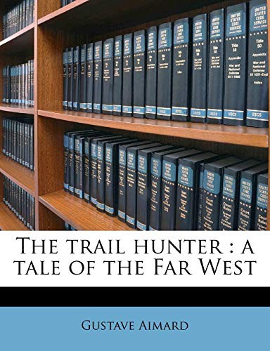 Cover for The trail hunter: a tale of the Far West