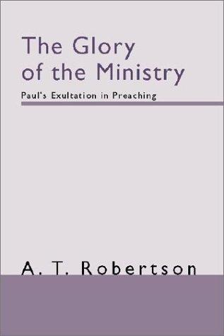 Cover for The  Glory of the  Ministry	Paul's  Exultation in Preaching