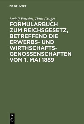 Cover for Formularbuch Zum Reichsgesetz, Betreffend Die Erwerbs- und Wirthschaftsgenossenschaften Vom 1. Mai 1889