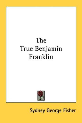 Cover for The True Benjamin Franklin
