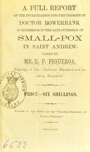 Cover for A full report of the investigation into the charges of Doctor Bowerbank in reference to the late outbreak of small-pox in Saint Andrew