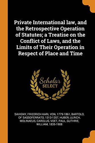 Cover for Private International law, and the Retrospective Operation of Statutes; a Treatise on the Conflict of Laws, and the Limits of Their Operation in Respect of Place and Time