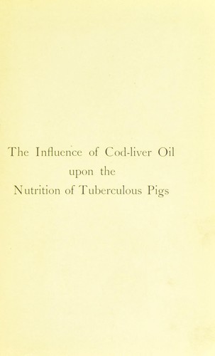 Cover for A comparative study of the influence of cod-liver oil and cod-liver oil emulsion upon the nutrition of normal and tuberculous pigs