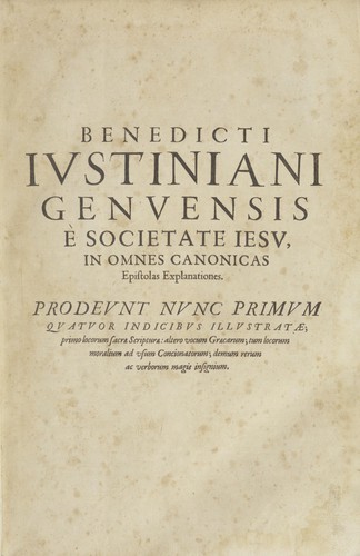 Cover for Benedicti Iustiniani Genuensis Societatis Iesu In omnes Catholicas Epistolas explanationes