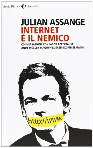Cover for Internet è il nemico. Conversazione con Jacob Appelbaum, Andy Müller-Maguhn e Jérémie Zimmermann