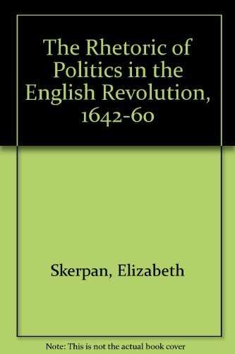 Cover for The rhetoric of politics in the English Revolution, 1642-1660