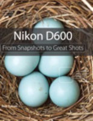 Cover for Nikon D600 From Snapshots To Great Shots