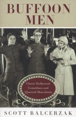 Cover for Buffoon Men Classic Hollywood Comedians And Queered Masculinity