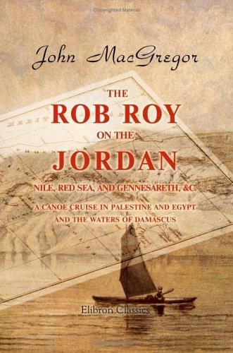 Cover for The Rob Roy on the Jordan, Nile, Red Sea, and Gennesareth, &c. A Canoe Cruise in Palestine and Egypt, and the Waters of Damascus