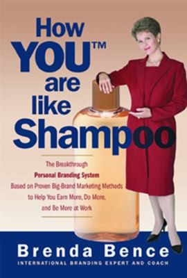 Cover for How You Are Like Shampoo The Breakthrough Personal Branding System Based On Prove Bigbrand Marketing Methods To Help You Earn More Do More And Be More At Work