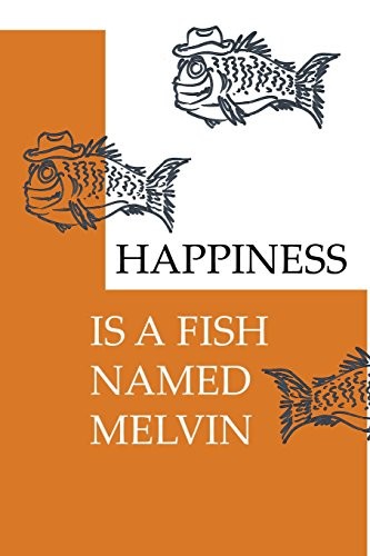 Cover for Happiness Is a Fish Named Melvin