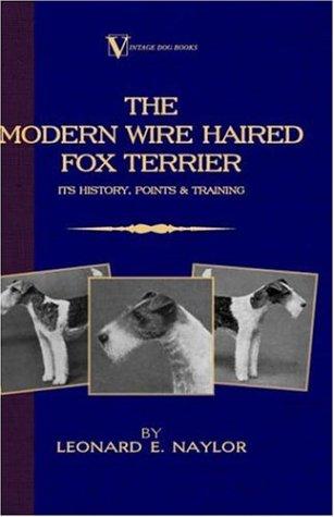 Cover for The Modern Wire Haired Fox Terrier - Its History, Points & Training