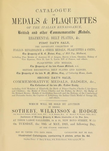 Cover for Catalogue of medals and plaquettes of the Italian Renaissance, British and other commemorative medals, regimental belt plates, &c. ... the property of R.C. Fisher, Esq., of Hill Top, Midhurst, ... of the late Canon Milard, D.D.; ... of the late S.M. Milne, Esq. of Calverley House, Leeds; ... of the late Mr. Talbot Ready ...