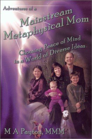 Cover for Adventures of a Mainstream Metaphysical Mom... Choosing Peace of Mind in a World of Diverse Ideas