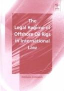 Cover for The Legal Regime of Offshore Oil Rigs in International Law