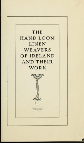 Cover for The hand loom linen weavers of Ireland and their work.