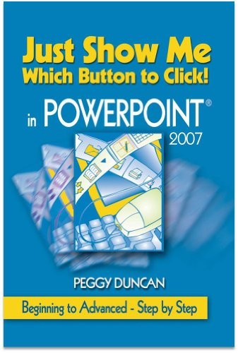 Cover for PowerPoint 2007 Just Show Me Which Button to Click!