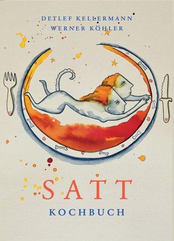 Cover for Das Satt- Kochbuch. Manifest für die lustbetonte Küche