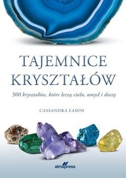 Cover for Tajemnice krysztalÃ³w. 500 krysztalÃ³w, ktÃ³re lecza cialo, umysl i dusze