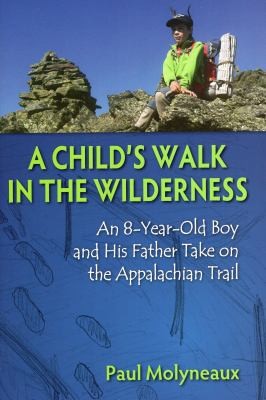 Cover for A Childs Walk In The Wilderness An 8yearold Boy And His Father Take On The Appalachian Trail