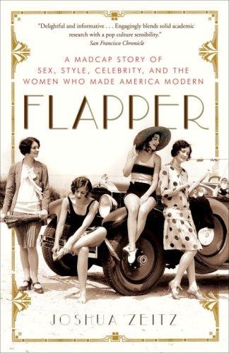 Cover for Flapper:  Madcap Story of Sex, Style, Celebrity, and the Women Who Made America Modern