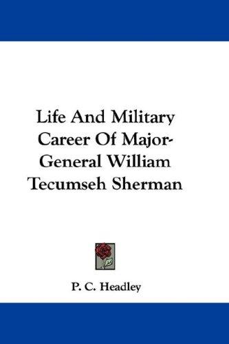 Cover for Life And Military Career Of Major-General William Tecumseh Sherman