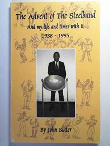 Cover for The advent of the steelband and my life and times with it