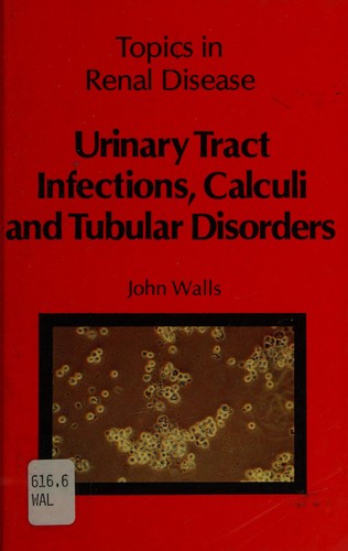 Cover for Urinary Tract Infection, Calculi and Tubular Disorders (Topics in Renal Disease)