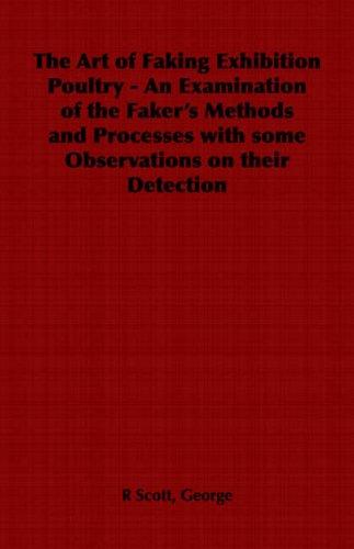 Cover for The Art of Faking Exhibition Poultry - An Examination of the Faker's Methods and Processes with some Observations on their Detection