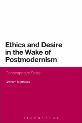 Cover for Ethics And Desire In The Wake Of Postmodernism Contemporary Satire