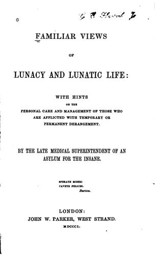 Cover for Familiar Views of Lunacy and Lunatic Life: With Hints on the Personal Care ...