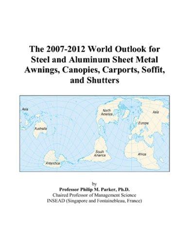 Cover for The 2007-2012 World Outlook for Steel and Aluminum Sheet Metal Awnings, Canopies, Carports, Soffit, and Shutters