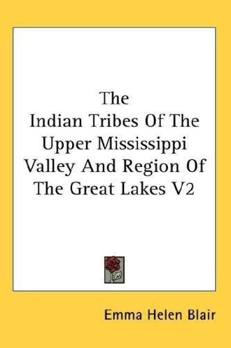 Cover for The Indian Tribes Of The Upper Mississippi Valley And Region Of The Great Lakes V2