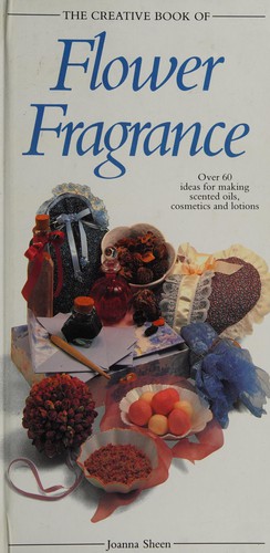 Cover for The Creative Art of Flower Fragrance (Creative Art of Series)