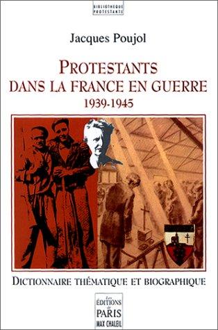 Cover for Protestants dans la France en guerre, 1939-1945. dictionnaire thématique et biographique