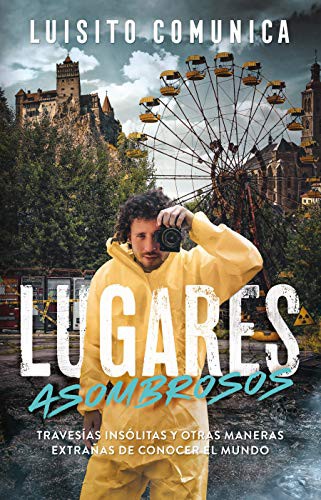 Cover for Lugares asombrosos : Travesías insólitas y otras maneras extrañas de conocer al mundo / Amazing Places