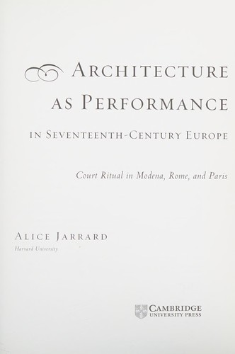 Cover for ARCHITECTURE AS PERFORMANCE IN SEVENTEENTH-CENTURY EUROPE: COURT RITUAL IN MODENA, ROME, AND PARIS.