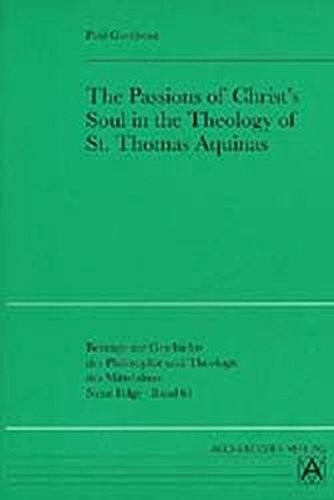 Cover for The passions of Christ's soul in the theology of St. Thomas Aquinas