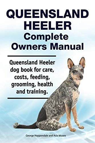 Cover for Queensland Heeler Complete Owners Manual. Queensland Heeler dog book for care, costs, feeding, grooming, health and training.