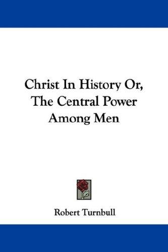 Cover for Christ In History Or, The Central Power Among Men
