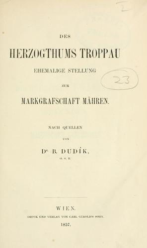 Cover for Des Herzogthums Troppau ehemalige Stellung zur Markgrafschaft Mähren.