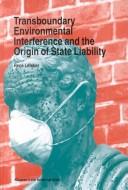Cover for Transboundary environmental interference and the origin of state liability