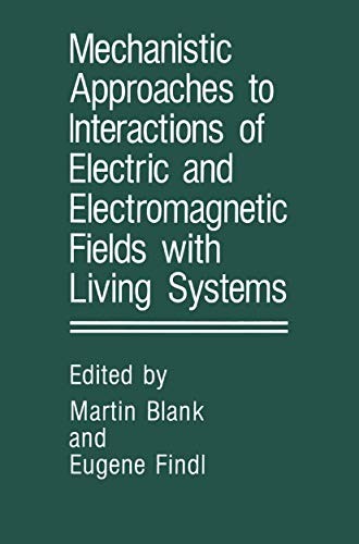 Cover for Mechanistic Approaches to Interactions of Electric and Electromagnetic Fields with Living Systems