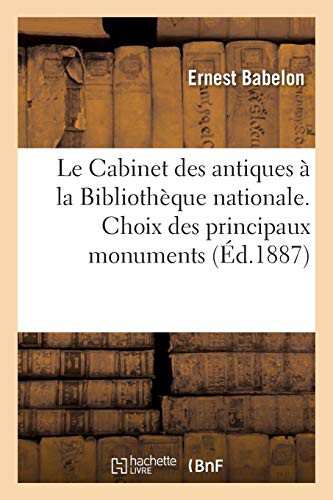 Cover for Le Cabinet des antiques à la Bibliothèque nationale. Choix des principaux monuments