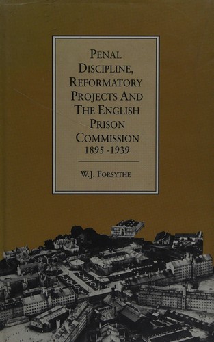Cover for Penal discipline, reformatory projects and the English Prison Commission 1895-1939
