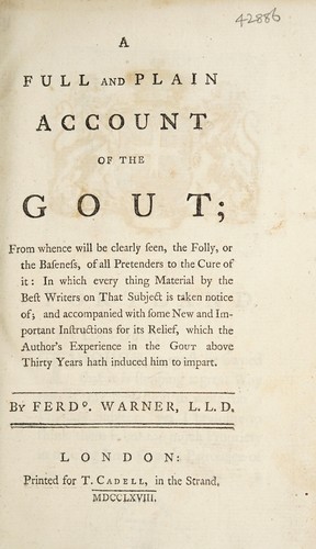 Cover for A full and plain account of the gout; from whence will be clearly seen, the folly, or the Baseness, of all pretenders to the cure of it: In which every thing Material by the Best Writers on That Subject is taken notice of; and accompanied with some new and Important instructions for its relief, which the Author's Experience in the Gout above Thirty Years hath induced him to impart