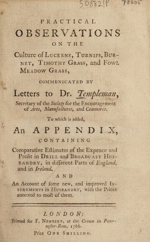 Cover for Practical observations on the culture of lucerne, turnips, burnet, timothy grass, and foul meadow grass, communicated by letters to Dr. Templeman ... To which is added, an appendix, containing comparative estimates of the expence and profit in drill and broadcast husbandry ... And an account of some new instruments in husbandry
