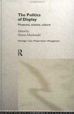 Cover for The Politics of Display: Museums, Science, Culture (Heritage : Care-Preservation-Management)
