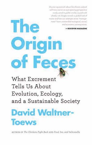 Cover for The Origin of Feces: What Excrement Tells Us about Evolution, Ecology, and a Sustainable Society